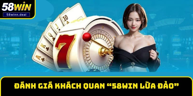 Đánh giá khách quan “58WIN lừa đảo” Đánh giá khách quan “58WIN lừa đảo”