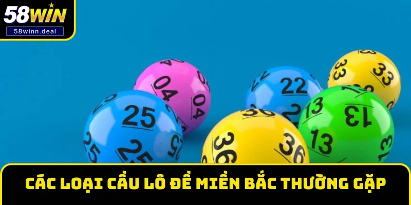Các loại cầu lô đề miền Bắc thường gặp