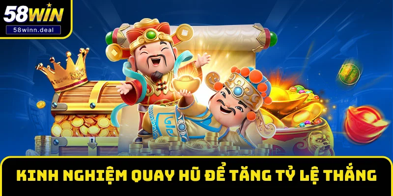 Kết hợp các kinh nghiệm quay hũ để tăng tỷ lệ thắng, đổi nhiều tiền hơn