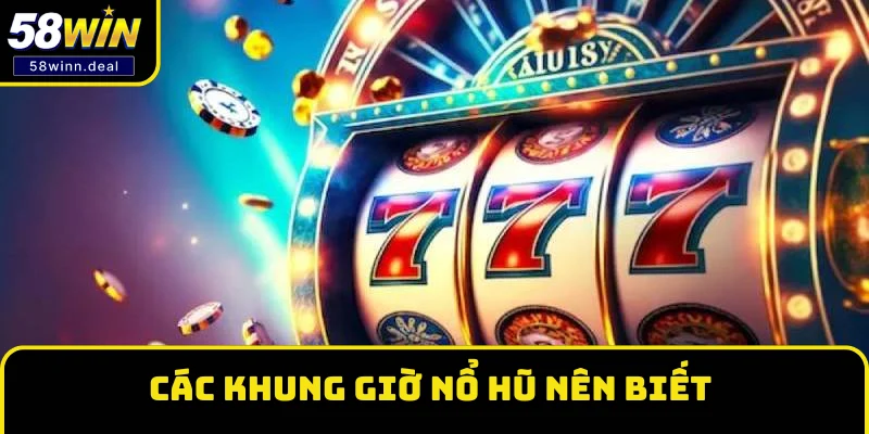 Các khung giờ nổ hũ nên biết