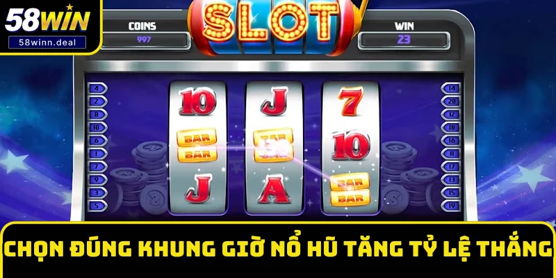 Chọn đúng khung giờ nổ hũ tăng tỷ lệ thắng