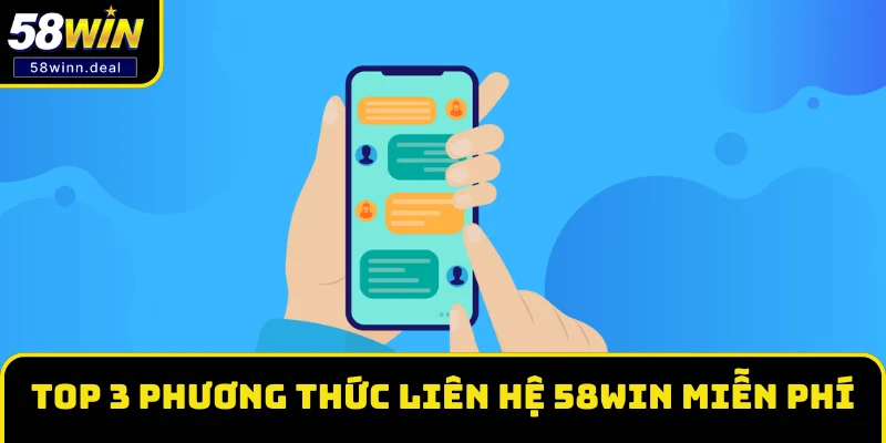 Top 3 phương thức liên hệ 58WIN miễn phí Top 3 phương thức liên hệ 58WIN miễn phí