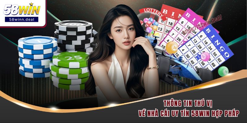Thông tin thú vị về nhà cái uy tín 58WIN hợp pháp